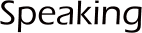 SPEAKING