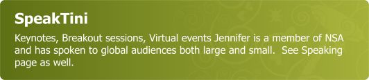 SpeakTini - Keynotes, Breakout sessions, Virtual events Jennifer is a member of NSA and has spoken to global audiences both large and small.  See Speaking page as well.